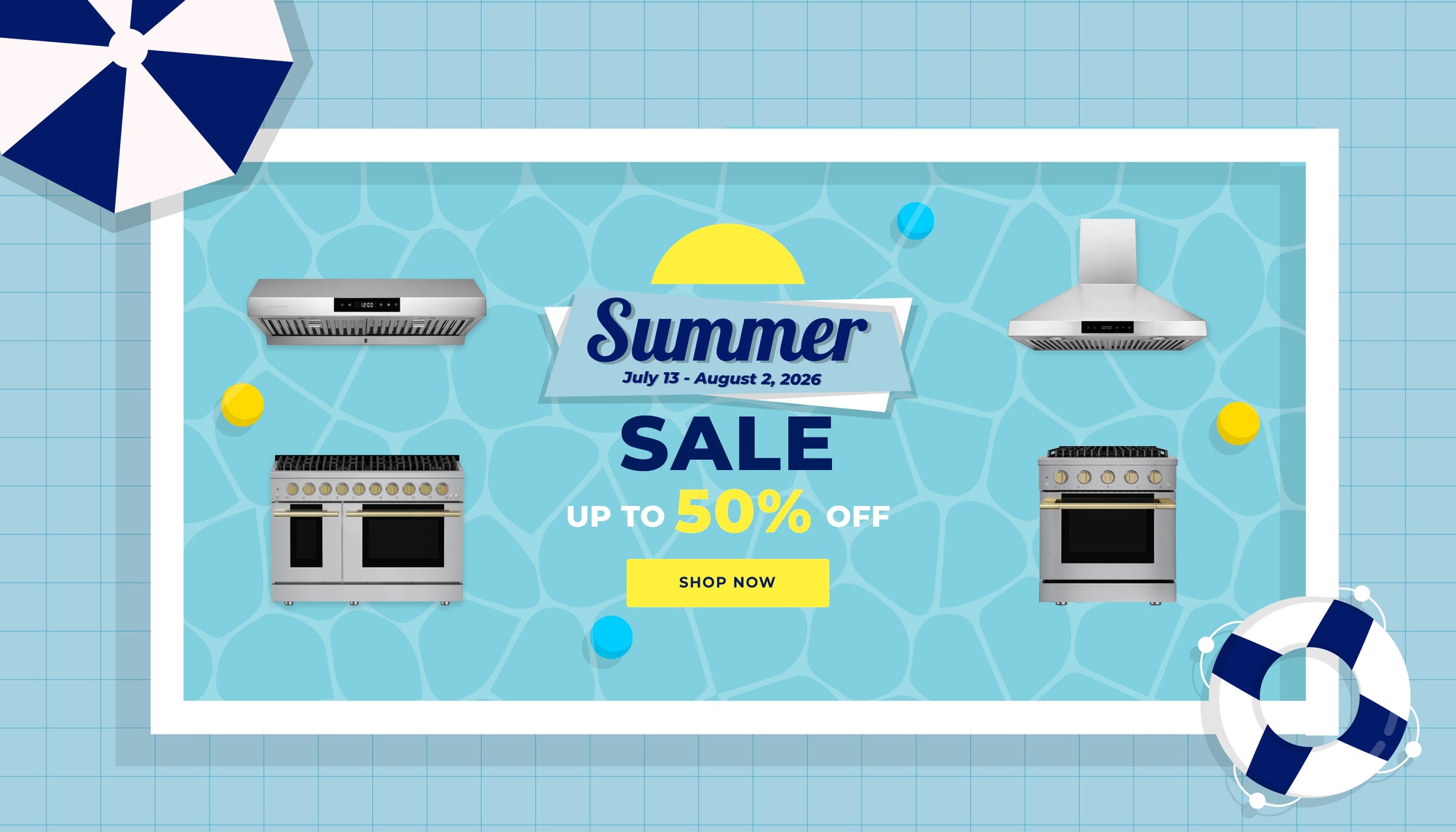 Summer Sale. Limited Time Offer. Jul 13 - Aug 2, 2026. Up to 50% Off. Shop Now