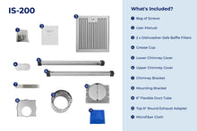Load image into Gallery viewer, filterConfiguration = {
colors: ['Stainless Steel'],
sizes: ['30', '36']
}

accessibilityContent = 'Photo of IS-200 inclusions. What's Included?: Bag of Screws, User Manual, x2 Dishwasher-Safe Baffle Filters, Grease Cup, Lower Chimney Cover, Upper Chimney Cover, Chimney Bracket, Mounting Bracket, 6" Flexible Duct Tube, Top 6" Round Exhaust Adapter, Microfiber Cloth'