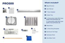 Load image into Gallery viewer, filterConfiguration = {
colors: ['Stainless Steel'],
sizes: ['30', '36']
}

accessibilityContent = 'Photo of PRO500 inclusions. What's Included?: Bag of Screws, User Manual, 7" Duct Adapter, Grease Tray, x2 Dishwasher-Safe PRO-Style Baffle Filters (30-inch)/x3 Dishwasher-Safe PRO-Style Baffle Filters (36-inch), Wood Strip, x2 Mounting Template, Aluminum Foil Tape, Hardware Parts, Microfiber Cloth'