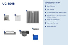Load image into Gallery viewer, filterConfiguration = {
colors: ['Stainless Steel', 'Glossy Black', 'Glossy White'],
sizes: ['30']
}

accessibilityContent = 'Photo of UC-B018 inclusions. What's Included?: Bag of Screws, User Manual, x2 Dishwasher-Safe Hybrid Filters, Top 3-1/4" x 10" Rectangular Exhaust Adapter/Rear 3-1/4" x 10" Rectangular Exhaust Adapter, Top 7" Round Adapter, Aluminum Foil Tap, Microfiber Cloth'