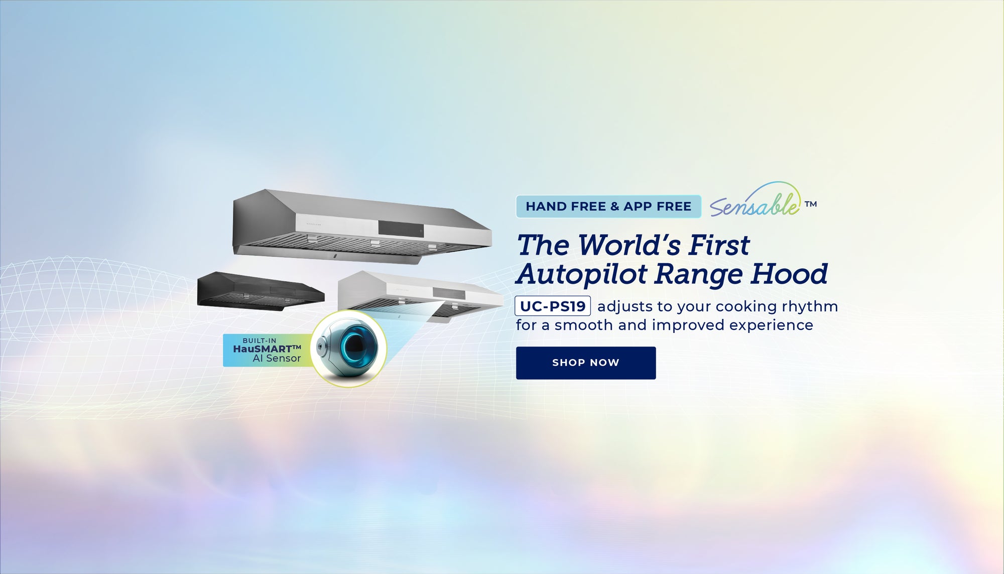 Hand Free & App Free. Sensable™. The World's First Autopilot Range Hood. UC-PS19 adjusts to your cooking rhythm for a smooth and improved experience. Shop Now.